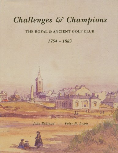Challenges and Champions; The Royal and Ancient Golf Club, 1754-1883