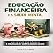 Livro Educação Financeira e a Saúde Mental; Com Sair das Dívidas e Restaurar sua Tranquilidade (RIQUEZA INTELIGENTE)