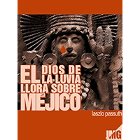 El Dios De La Lluvia Llora Sobre Méjico (Spanish Edition) book cover El Dios De La Lluvia Llora Sobre Méjico (Spanish Edition) book cover