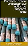 Comment choisir une option sur action qui rapporte gros (French Edition) by 