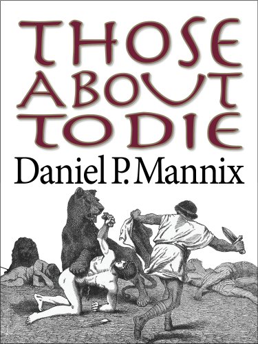 Those About to Die by Daniel P Mannix