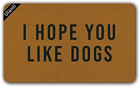 UlanLi I Hope You Like Dogs Doormat Funny Doormat Dog Doormat Quote Doormat Fall decor Front Porch Home Decor Housewarming Spring 23.6 x 15.7 Entrance Floor Mat