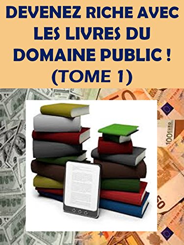 SOYEZ RICHE AVEC LES LIVRES DU DOMAINE PUBLIC ! (TOME 1) (French Edition) by Armand MENETCHE