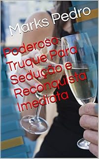 Livro Poderoso Truque Para Sedução e Reconquista Imediata