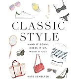 Classic Style: Hand It Down, Dress It Up, Wear It Out