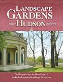 Landscape Gardens on the Hudson, A History by 