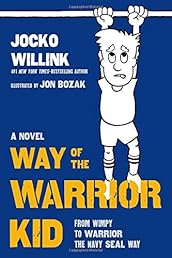 Way of the Warrior Kid: From Wimpy to Warrior the Navy SEAL Way