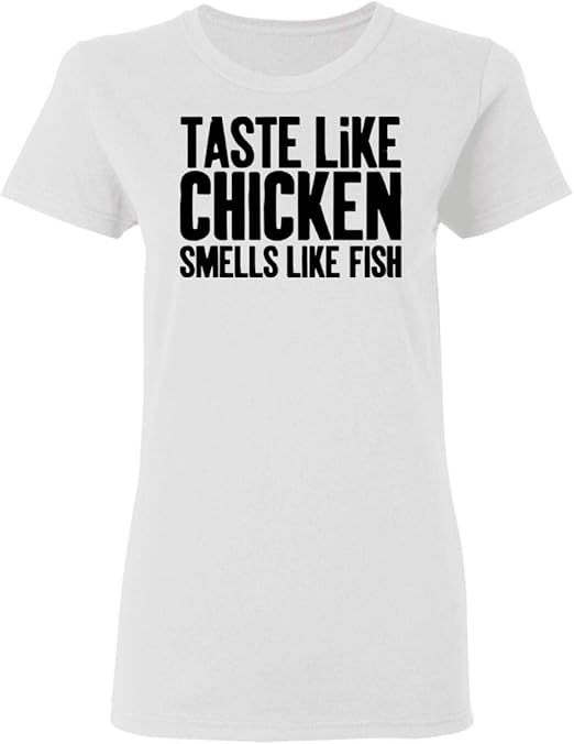 GearPowers Taste Like Chicken Smells Like Fish Women T