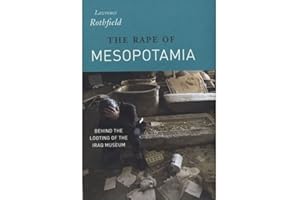 The Rape of Mesopotamia: Behind the Looting of the Iraq Museum