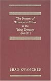 The System of Taxation in China in the Tsing Dynasty, 1644-1911, Chen, Shao-Kwan, 1584774525