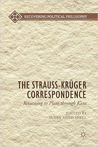 The Strauss Kruger Correspondence Returning To Plato Through Kant Recovering Political Philosophy Shell Susan Meld 9783319742007 Amazon Com Books
