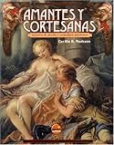 Amantes y Cortesanas: Secretos de Alcoba y Escandalos Amorosos (Coleccion Universos Alternativos) (S by 