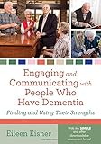 Engaging and Communicating with People Who Have Dementia: Finding and Using Their Strengths by Eileen Eisner
