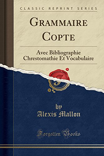 Grammaire Copte: Avec Bibliographie Chrestomathie Et Vocabulaire (Classic Reprint) (French Edition) by Alexis Mallon
