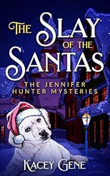 The Slay of the Santas: The Jennifer Hunter Mysteries (The Jennifer Hunter Series Book 1) by [Gene, Kacey]