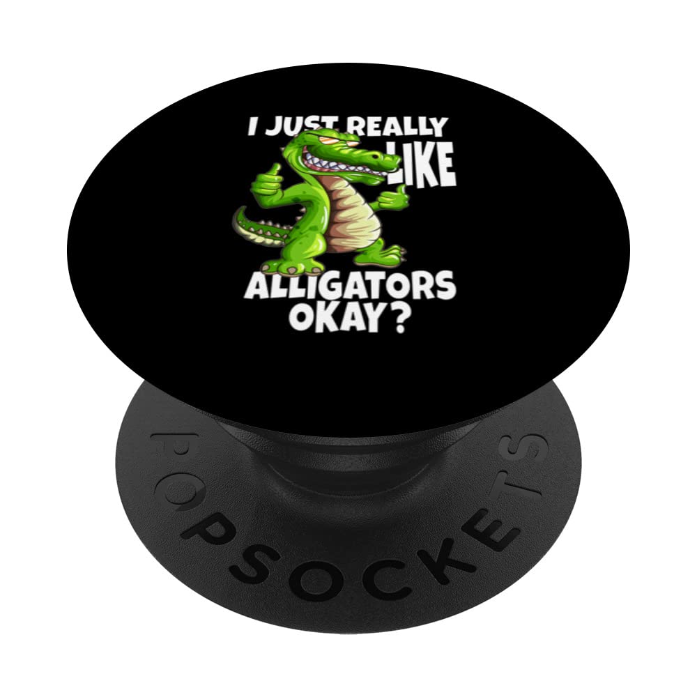 Crocodile Alligators I Just Really Like Alligators Okay PopSockets Swappable PopGrip