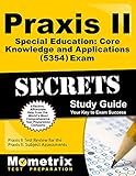 Praxis II Special Education: Core Knowledge and Applications (5354) Exam Secrets Study Guide: Praxis Praxis II Special Education: Core Knowledge and Applications (5354) Exam Secrets Study Guide: Praxis