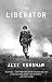 The Liberator: One World War II Soldier's 500-Day Odyssey from the Beaches of Sicily to the Gates of by Alex Kershaw