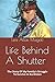 Life Behind A Shutter: The Story Of My Family's Struggle To Survive In Kurdistan (My Kurdish Heritag by Lea Atlas Magali