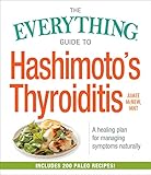 The Everything Guide to Hashimoto's Thyroiditis: A Healing Plan for Managing Symptoms Naturally by Aimee McNew