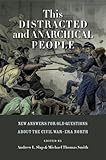 This Distracted and Anarchical People: New Answers for Old Questions about the Civil War-Era North (The North's Civil War)