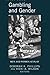 Gambling and Gender: Men and Women at Play by Deborah K. Phillips, Vicki A. Wilson