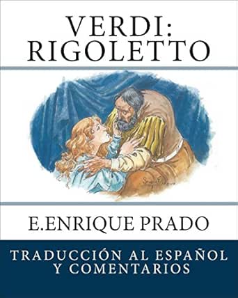 Verdi Rigoletto Traduccion Al Espanol Y Comentarios Opera En Espanol Spanish Edition Ebook Prado E Enrique Piave Francesco Maria G Verdi Amazon In Kindle Store