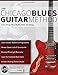 The Chicago Blues Guitar Method: Learn Chicago Blues Rhythm Guitar and Soloing (Learn How to Play Blues Guitar)