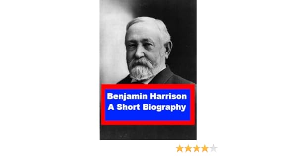 Amazoncom Benjamin Harrison A Short Biography Ebook - 