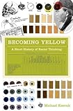 Michael Kevaak, "Becoming Yellow: A Short History of Racial Thinking" (Princeton UP, 2011)