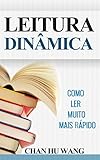 Leitura Dinâmica: Como Ler Muito Mais Rápido (Para leituras de lazer, técnicas e concursos públicos) (Portuguese Edition)