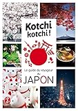 Kotchi kotchi ! : Le guide du voyageur au Japon by