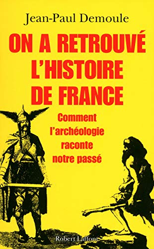 On a retrouvé l'histoire de France : Comment l'archéologie raconte notre passé