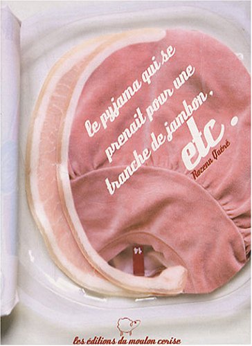 Le  pyjama qui se prenait pour une tranche de jambon, etc.