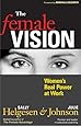 The Female Vision: Women's Real Power at Work