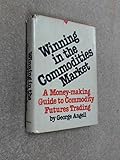 Winning in the commodities market: A money-making guide to commodity futures trading