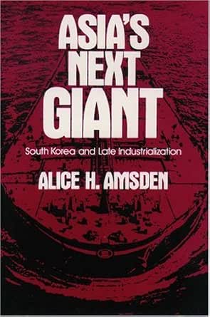 Amazon.com: Asia's Next Giant: South Korea and Late Industrialization  (Oxford Paperbacks) eBook : Amsden, Alice H.: Kindle Store