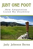 Just One Foot: How Amputation Cured My Disability