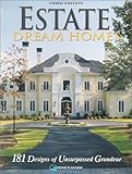 Estate Dream Homes: 181 Designs of Unsurpassed Grandeur by 