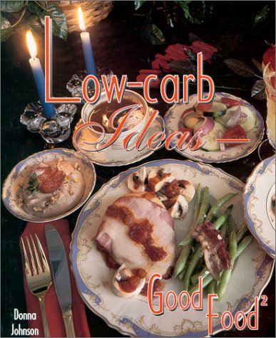 Low-carb Ideas : Good Food2 by Donna Johnson
