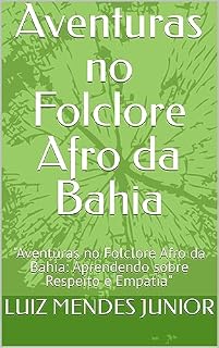 Livro Aventuras no Folclore Afro da Bahia: "Aventuras no Folclore Afro da Bahia: Aprendendo sobre Respeito e Empatia"
