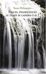 Traces, évanescences le temps se lassera-t-il ?