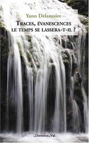 Traces, évanescences le temps se lassera-t-il ?