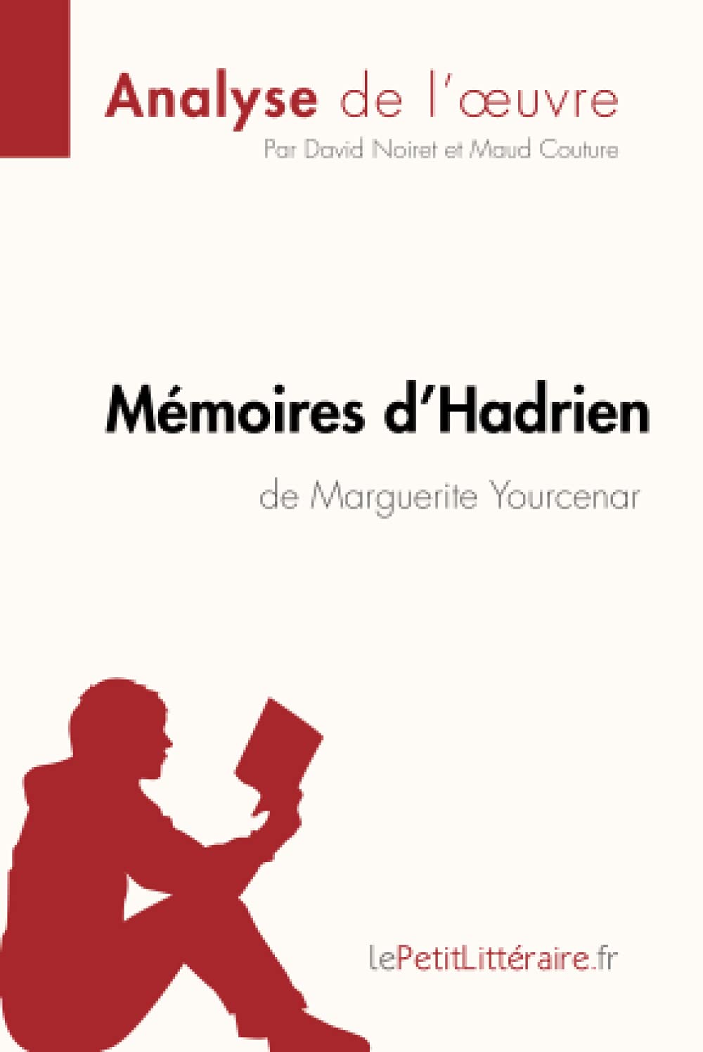 Memoires D Hadrien De Marguerite Yourcenar Analyse De L Oeuvre Comprendre La Litterature Avec Lepetitlitteraire Fr Noiret David Couture Maud Lepetitlitteraire Amazon Fr Livres