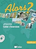 Alors?: Cahier D'Exercices 1 + CD-Audio (French Edition) by