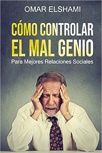 Amazon Com Como Controlar El Mal Genio Para Mejores Relaciones Sociales Spanish Edition 9781692030025 Elshami Omar Books
