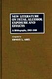 New Literature on Fetal Alcohol Exposure and Effects : A Bibliography, 1983-1988, , 0313273294