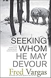 Seeking Whom He May Devour: Chief Inspector Adamsberg Investigates (Chief Inspector Adamsberg Myster by Fred Vargas, David Bellos