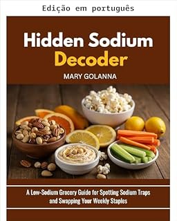 Livro Decodificador de sódio oculto: guia de compras com baixo teor de sódio para identificar armadilhas de sódio e substituir seus alimentos básicos semanais