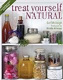 Treat Yourself Natural: Over 50 Easy to Make Natural Remedies for Mind and Body by Sof McVeigh